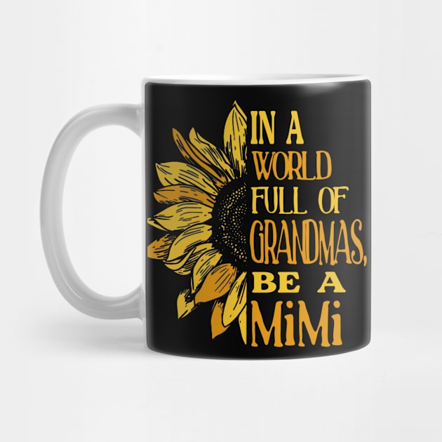 Sunflower- In the world full of Grandmas, be a MiMi T-Shirt T-Shirt by Zhj